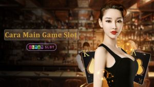 Cara Main Game Slot